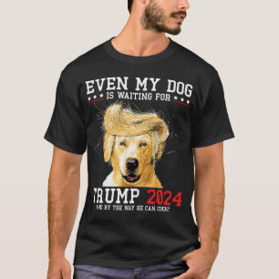 Even My Dog Is Waiting For Trump 2024 Funny T-Shirt