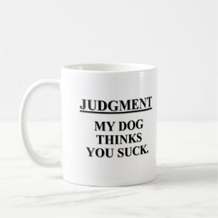 Even my dog knows you suck coffee mug