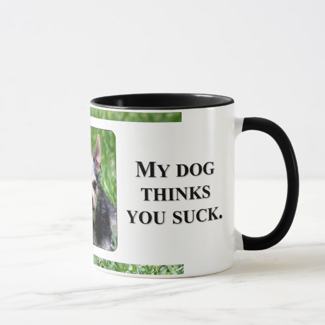 Even my dog knows you suck mug (Right)