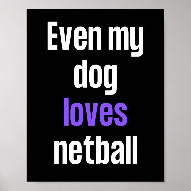 Even my dog loves netball. poster (Front)