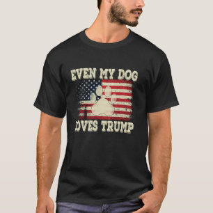 Even My Dog Loves Trump USA Flag Election Support  T-Shirt