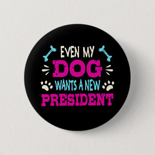 Even my dog wants a new president 2 inch round button