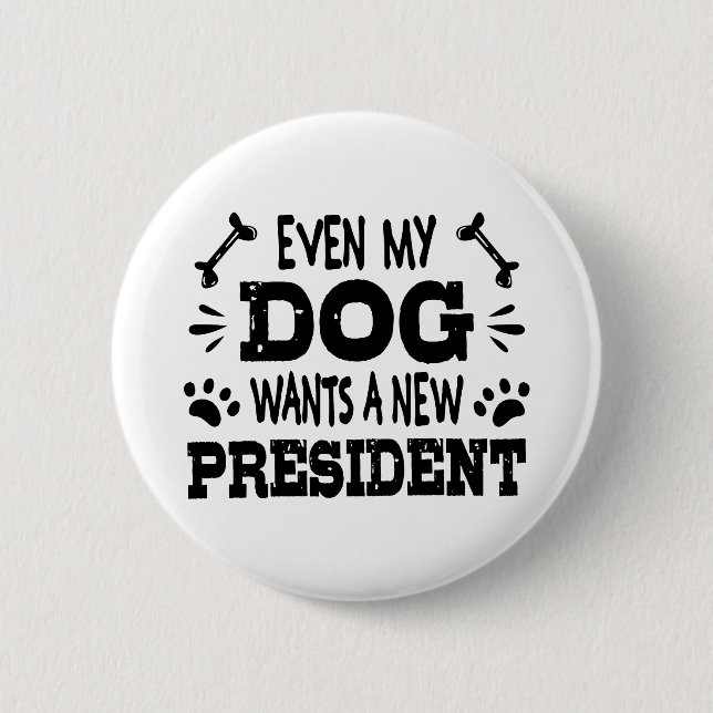 Even my dog wants a new president 2 inch round button (Front)