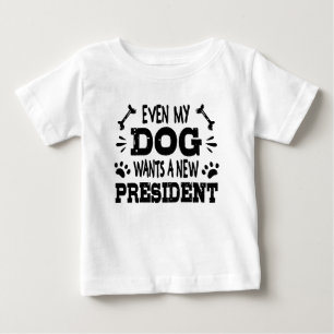 Even my dog wants a new president baby T-Shirt
