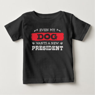 Even my dog wants a new president baby T-Shirt