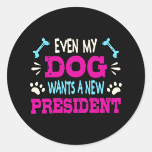 Even my dog wants a new president classic round sticker