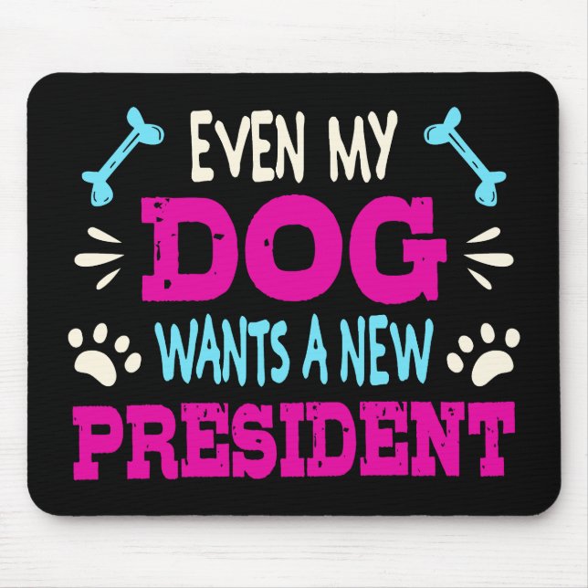 Even my dog wants a new president mouse pad (Front)