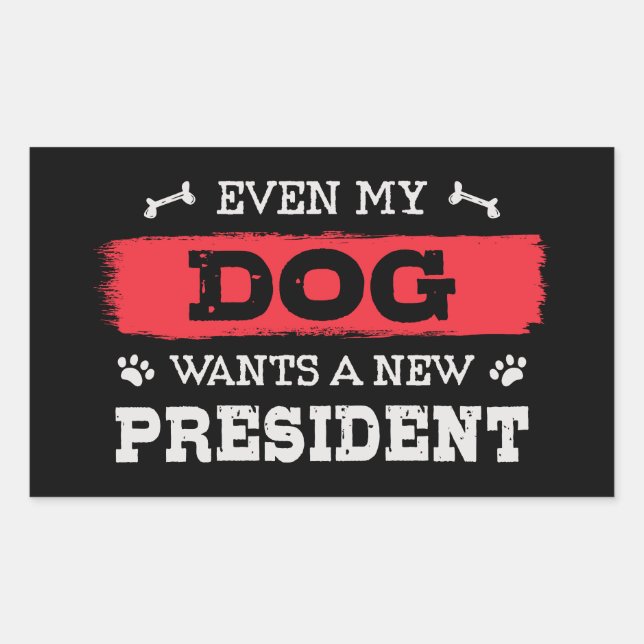 Even my dog wants a new president sticker (Front)
