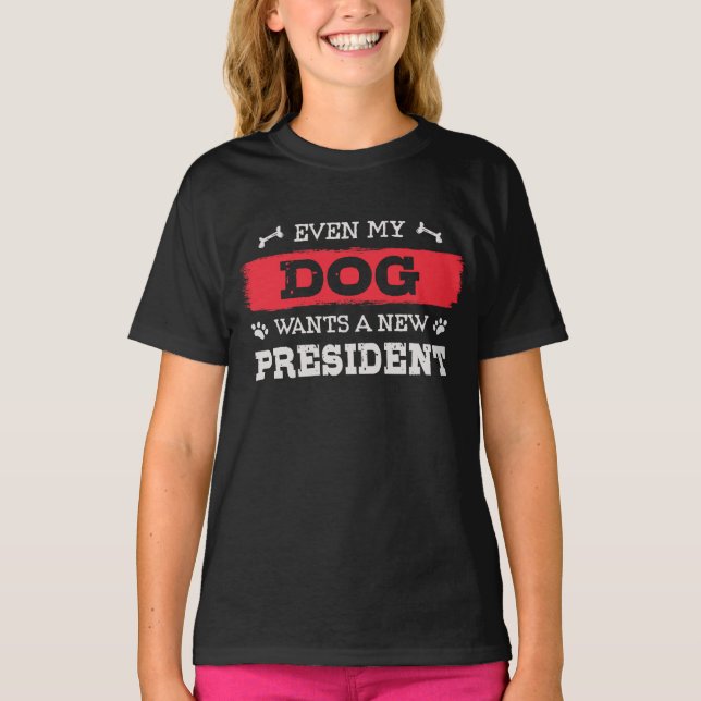 Even my dog wants a new president T-Shirt (Front)
