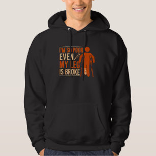 Even My Leg Is Broke Broken Leg Get Well Hoodie
