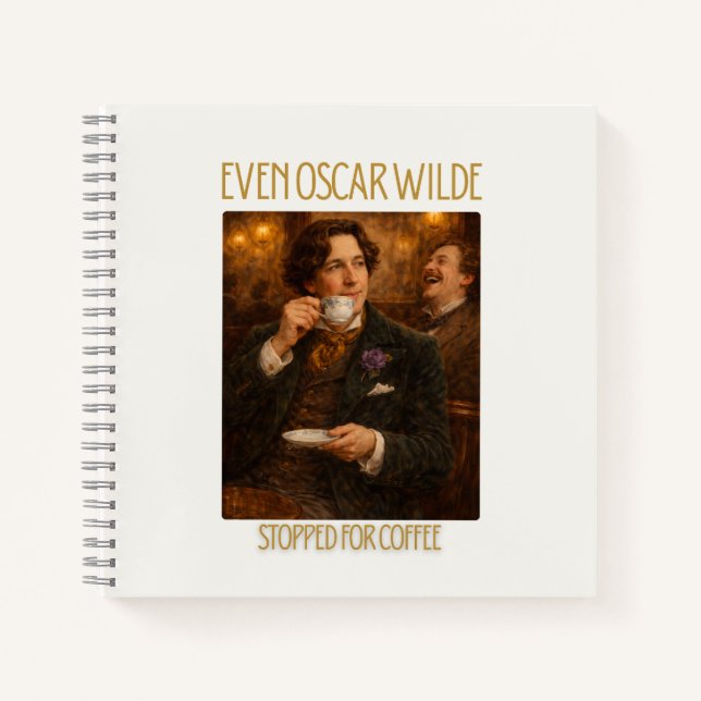 Even Oscar Wilde Stopped for Coffee Notebook (Front)