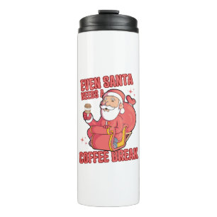 Even Santa Needs A Coffee Break Thermal Tumbler
