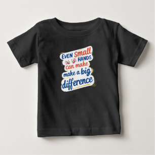 "Even Small Hands Can Make a Big Difference" Kids' Baby T-Shirt