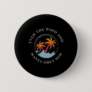 Even The Wind And Waves Obey Him Jesus God Gospel  2 Inch Round Button