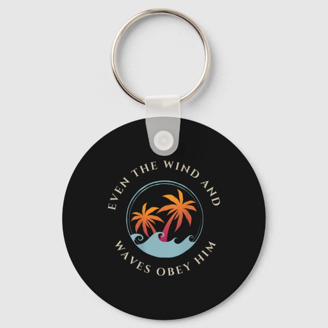 Even The Wind And Waves Obey Him Jesus God Gospel  Keychain (Front)