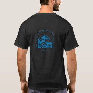 "Even the wind and waves obey HIM" Mark 4:4 T-Shirt