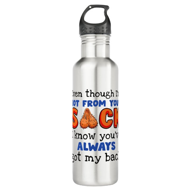 Even Though I'm Not From Your Sack I Know You've  710 Ml Water Bottle (Front)