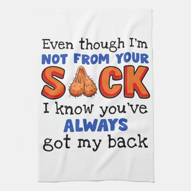 Even Though I'm Not From Your Sack I Know You've  Kitchen Towel (Vertical)