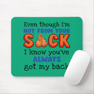Even Though I'm Not From Your Sack I Know You've Mouse Pad