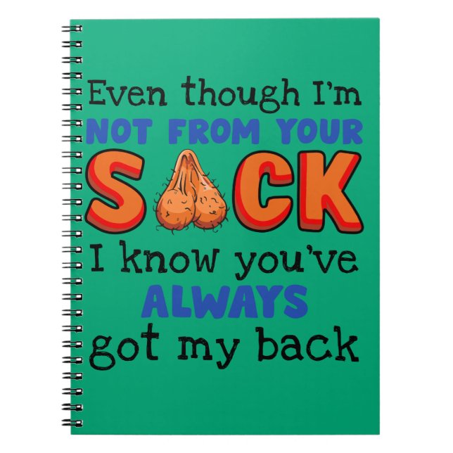 Even Though I'm Not From Your Sack I Know You've  Notebook (Front)
