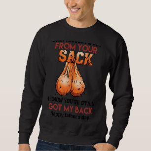 Even Though I'm Not From Your Sack You've Still Go Sweatshirt