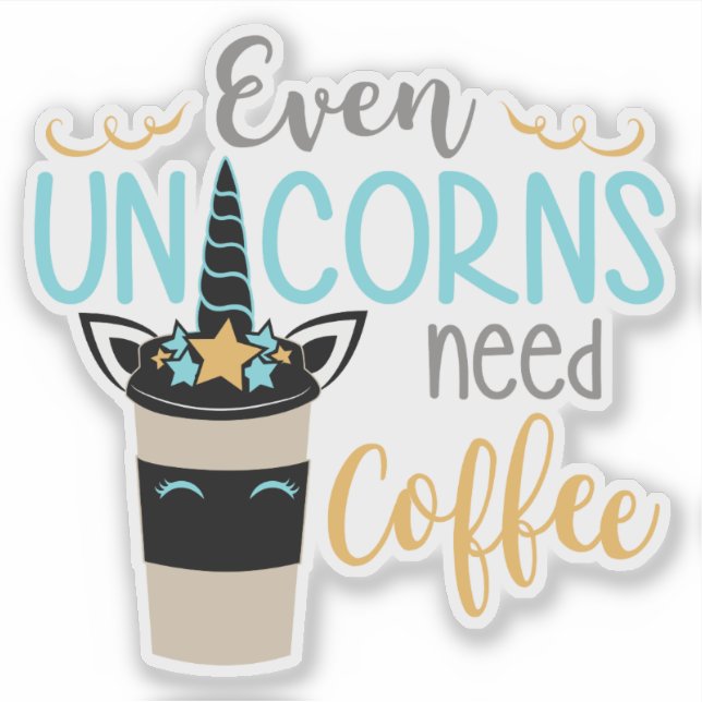 Even Unicorns Need Coffee (Front)