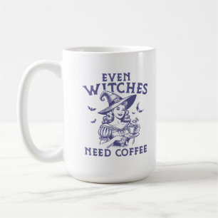 "Even Witches Need Coffee" Funny Witch Coffee Mug