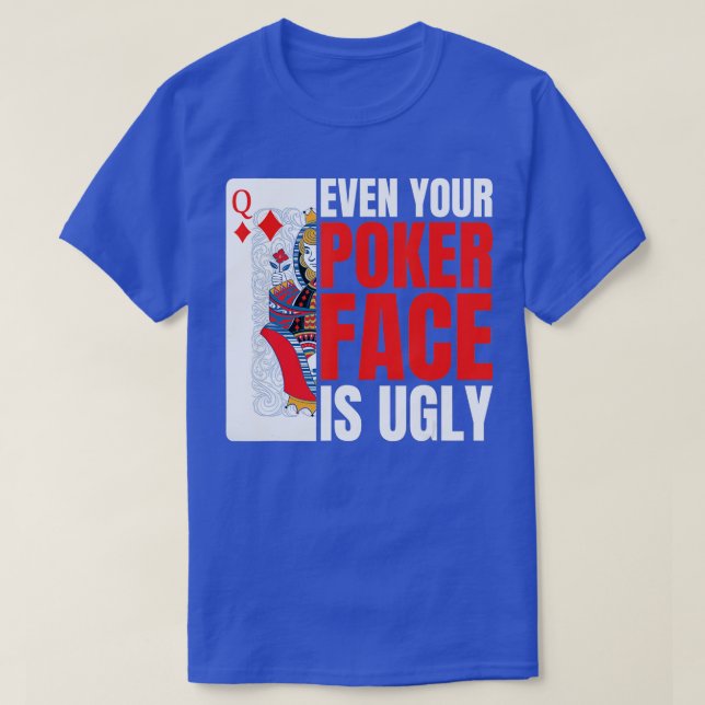 Even Your Poker Face Is Ugly Poker Texas Holdem Om T-Shirt (Design Front)