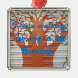 "Evening Dog Walk Dread" – I Hate Walking the Dog  Metal Ornament