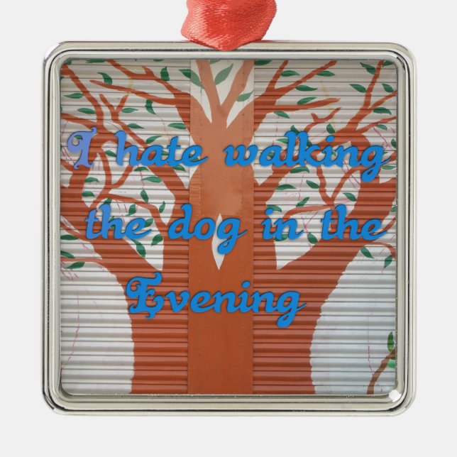 "Evening Dog Walk Dread" – I Hate Walking the Dog  Metal Ornament (Front)