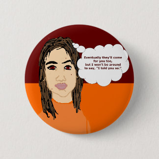 Eventually They'll Come for You Button