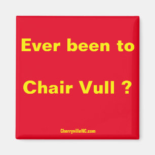 Ever been to Chair Vull ? magnet