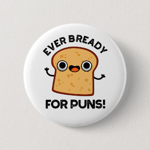 Ever Bready For Puns Funny Bread Pun 2 Inch Round Button