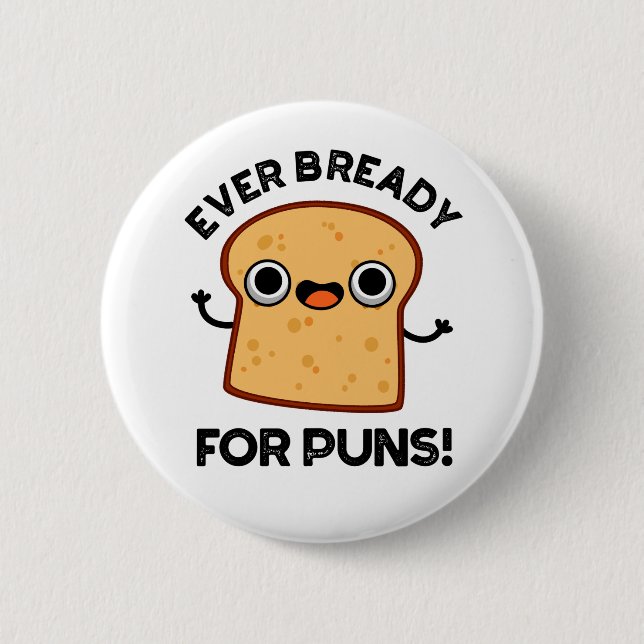 Ever Bready For Puns Funny Bread Pun  2 Inch Round Button (Front)