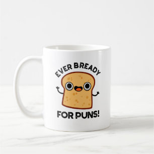 Ever Bready For Puns Funny Bread Pun  Coffee Mug