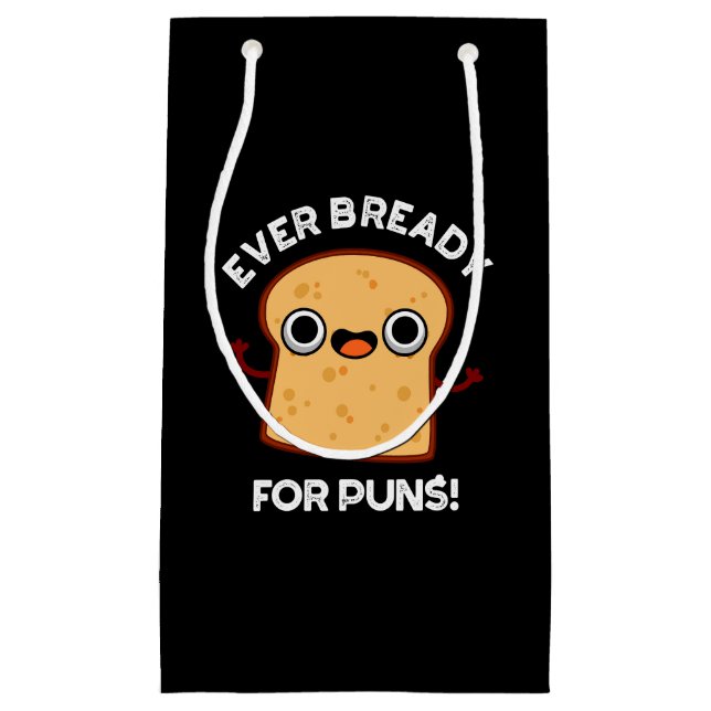 Ever Bready For Puns Funny Bread Pun Dark BG Small Gift Bag (Front)
