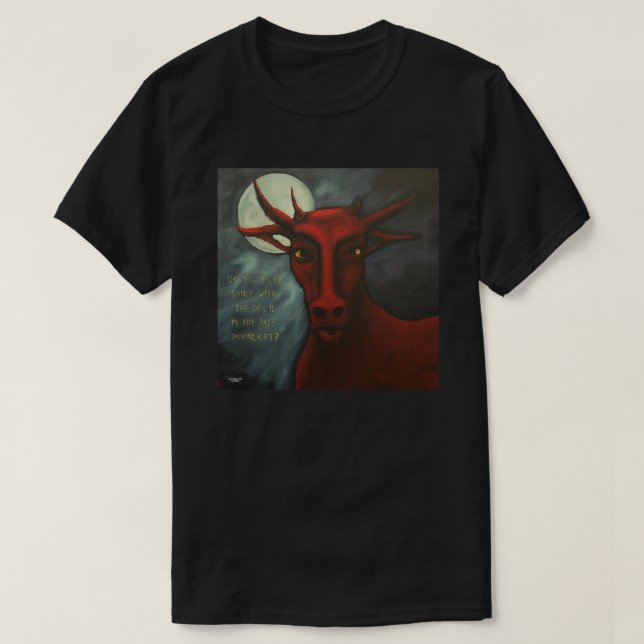 Ever dance with the devil? T-Shirt (Design Front)