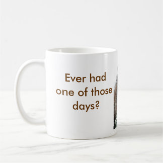 Ever had one of those days? coffee mug