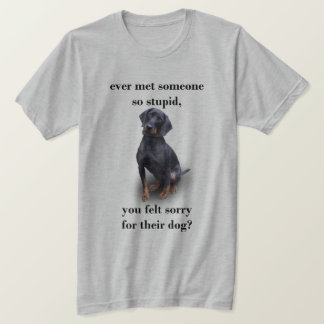 ever met someone so stupid, T-Shirt