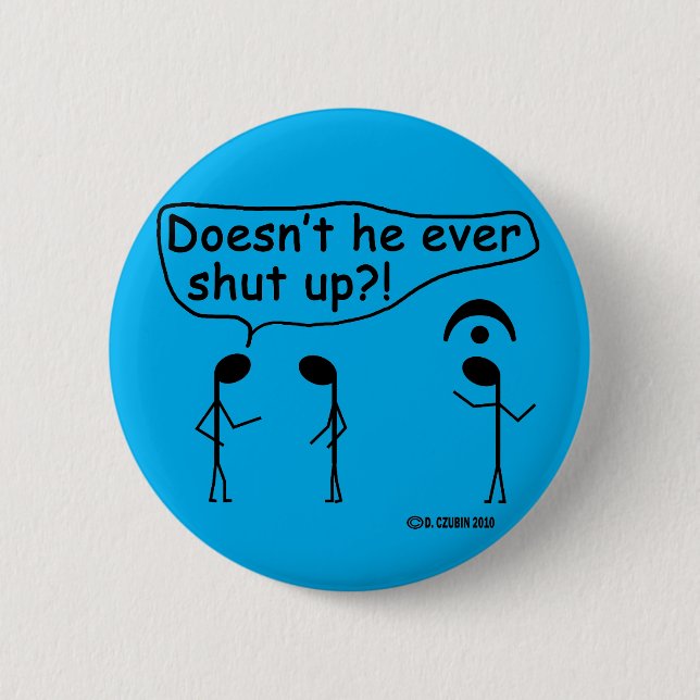 Ever Shut Up? 2 Inch Round Button (Front)