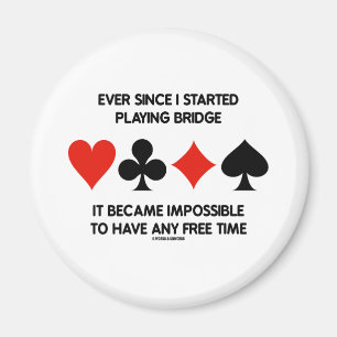 Ever Since I Started Playing Bridge Impossible To Magnet