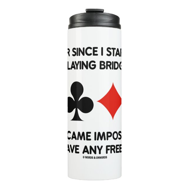 Ever Since Playing Bridge Impossible Free Time Thermal Tumbler (Front)