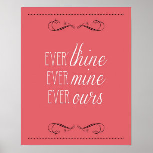 ever thine, ever mine, ever ours, print, coral poster