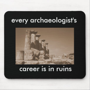 every archaeologist's career is in ruins mouse pad