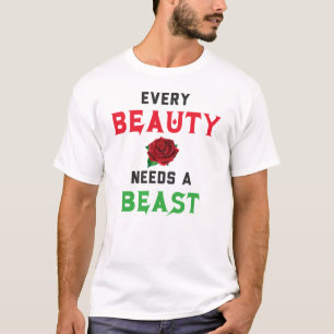 Every Beauty Needs a Beast T-Shirt