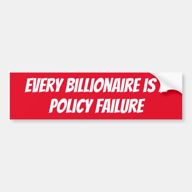 Every billionaire is a Policy Failure Bumper Sticker (Front)