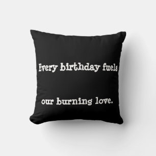 Every birthday fuels our burning love. throw pillow