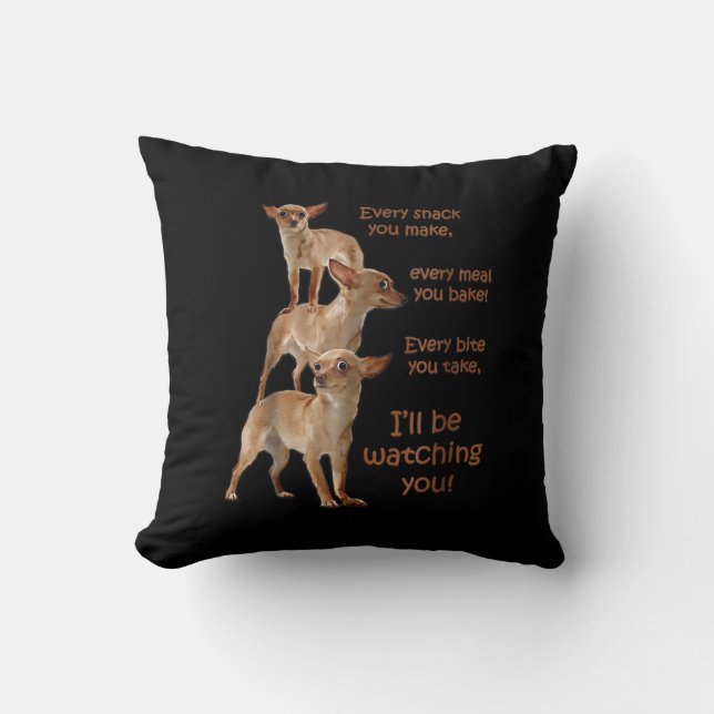 Every Bite You Take, Hungry Dog , Chihuahua Throw Pillow (Front)