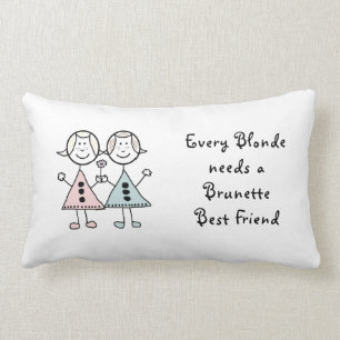 "Every Blond needs a Brunette Best Friend Cushion