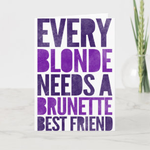 Every Blonde Needs A Brunette Best Friend Card